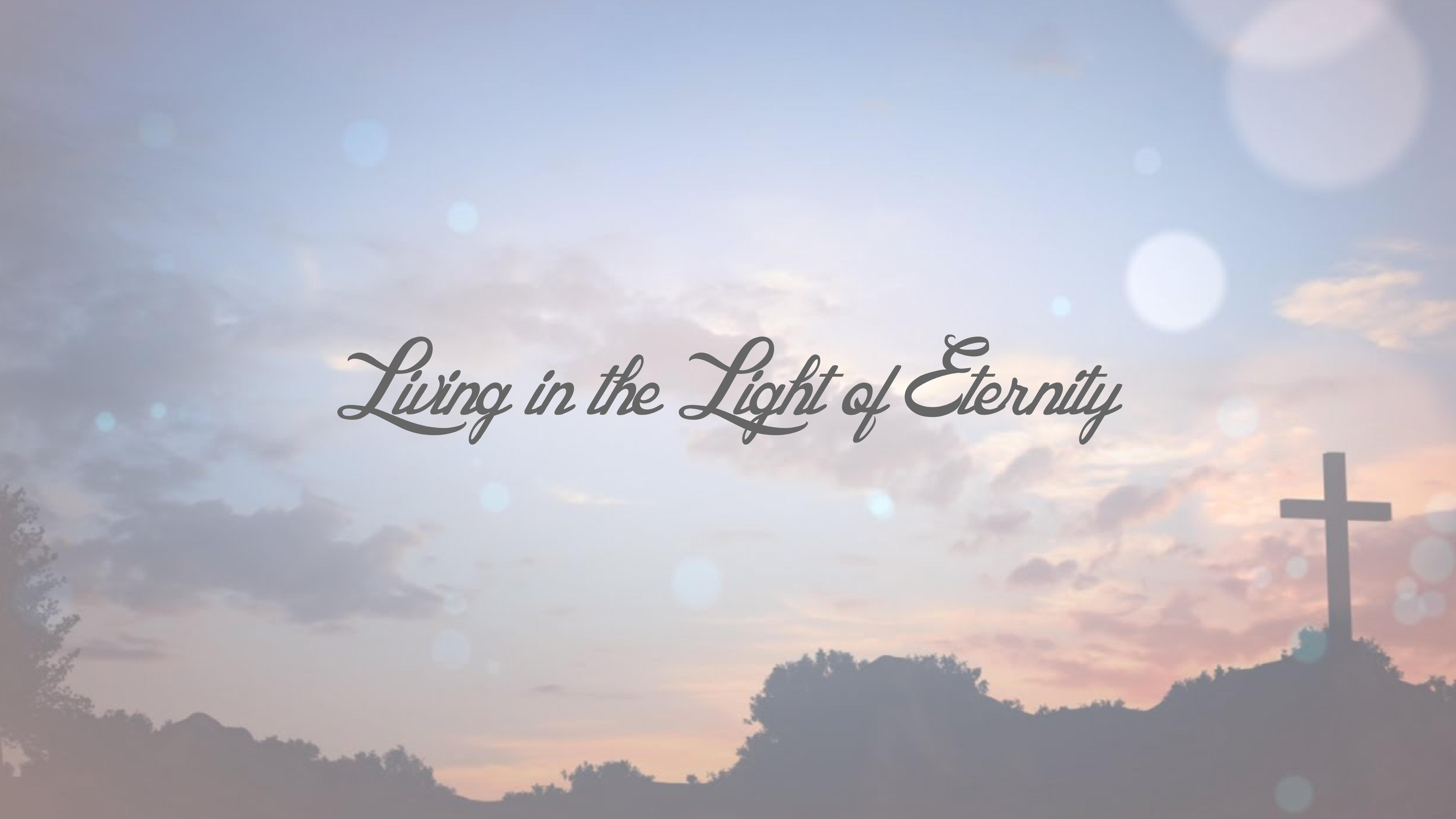 "Living In The Light Of Eternity" (Philippians 3:12-16) - Talk 2